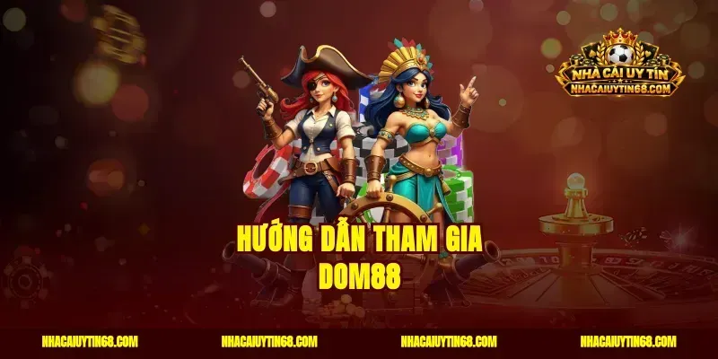 Hướng dẫn tham gia Dom88