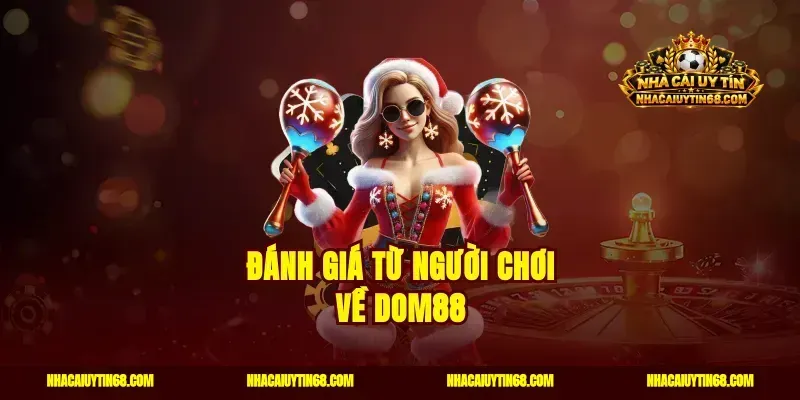 Đánh giá từ người chơi về Dom88