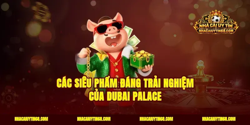 Các siêu phẩm đáng trải nghiệm của Dubai Palace