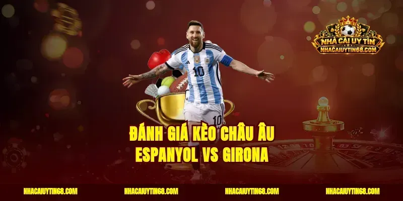 Đánh giá kèo châu Âu Espanyol vs Girona