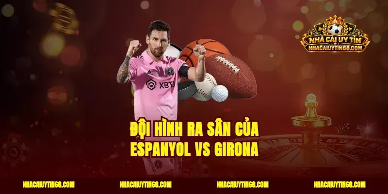 Đội hình ra sân của Espanyol vs Girona