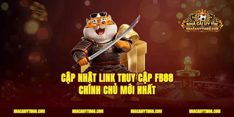 Cập nhật link truy cập FB88 chính chủ mới nhất