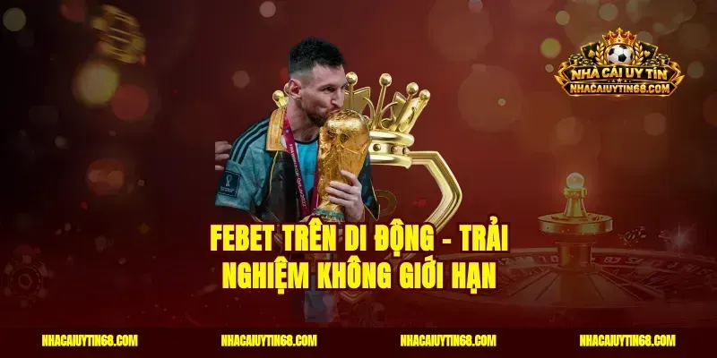 Febet Trên Di Động – Trải Nghiệm Không Giới Hạn