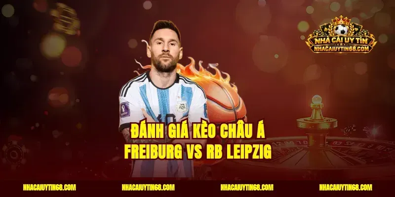Đánh giá kèo châu Á Freiburg vs RB Leipzig