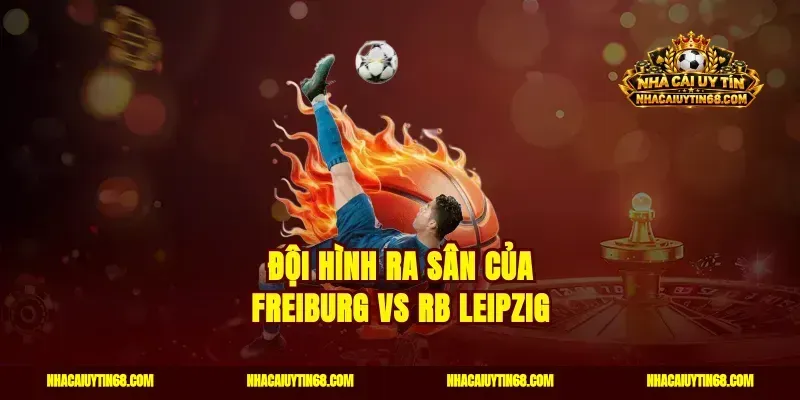 Đội hình ra sân của Freiburg vs RB Leipzig