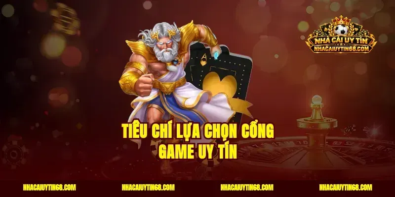 Tiêu chí lựa chọn cổng game uy tín