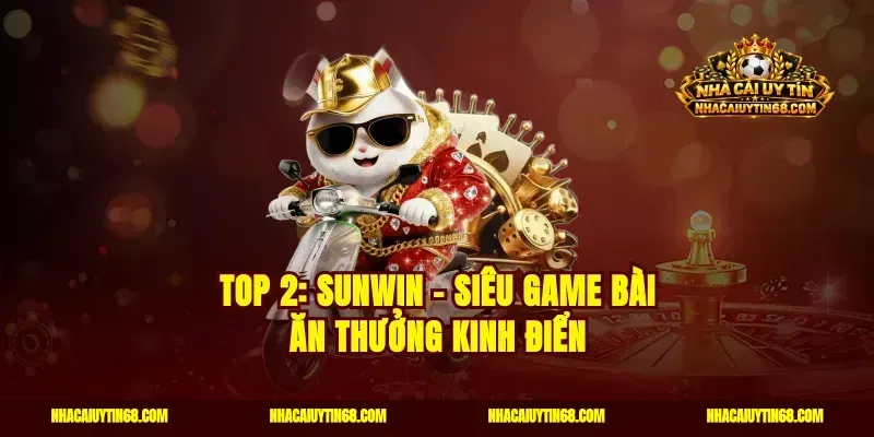 Top 2: Sunwin - Siêu game bài ăn thưởng kinh điển