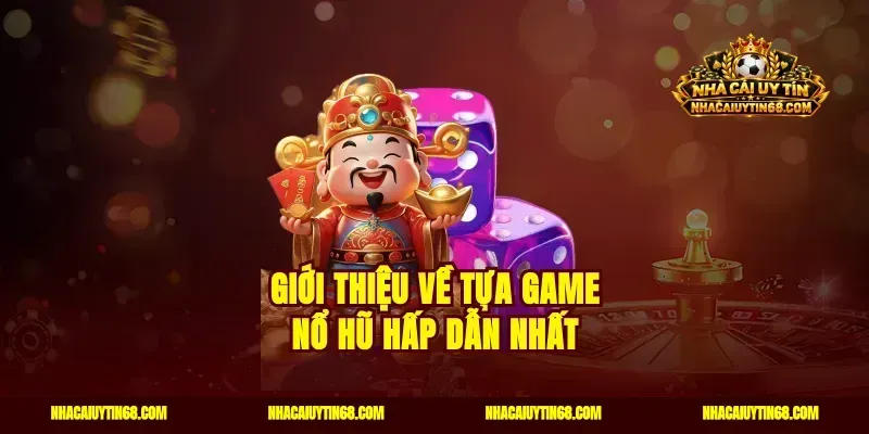 Giới thiệu về tựa game nổ hũ hấp dẫn nhất