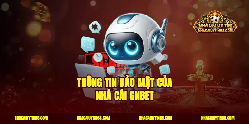 Thông tin bảo mật của nhà cái Gnbet