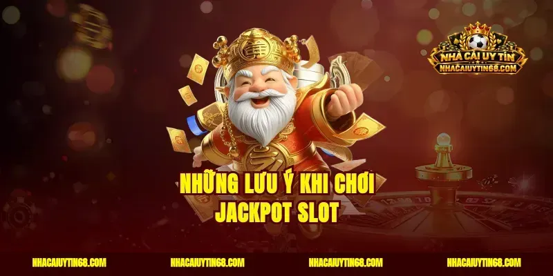 Những lưu ý khi chơi jackpot slot