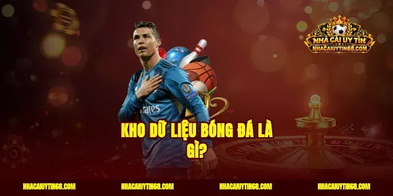 Kho dữ liệu bóng đá là gì?