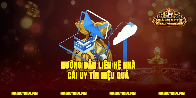 Hướng dẫn liên hệ Nhà Cái Uy Tín hiệu quả