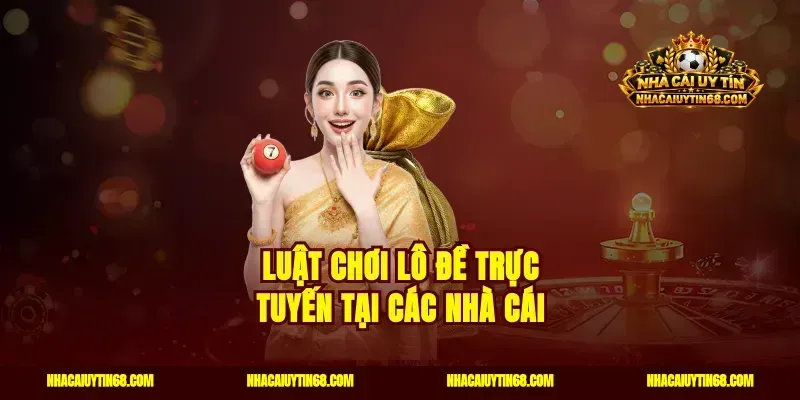Luật chơi lô đề trực tuyến tại các nhà cái