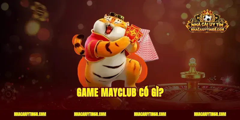 Game Mayclub có gì?