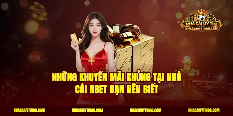 Những khuyến mãi khủng tại nhà cái Nbet bạn nên biết