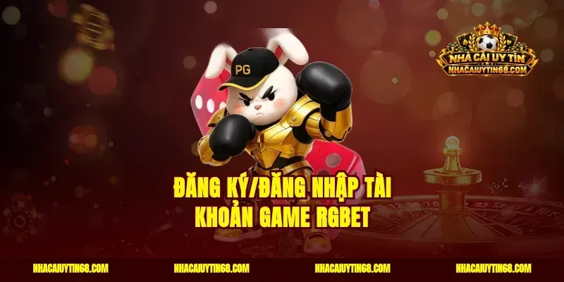 Đăng ký/Đăng nhập tài khoản game RGBET