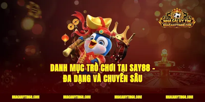 Danh Mục Trò Chơi Tại Say88 – Đa Dạng Và Chuyên Sâu