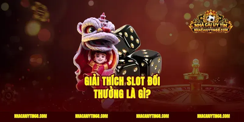 Giải thích slot đổi thưởng là gì?