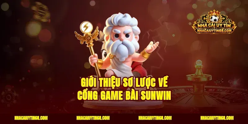 Giới thiệu sơ lược về cổng game bài Sunwin