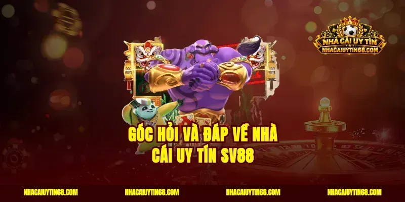 Góc hỏi và đáp về nhà cái uy tín SV88