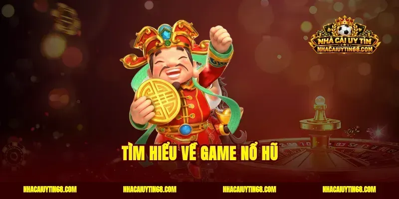 Tìm hiểu về game nổ hũ