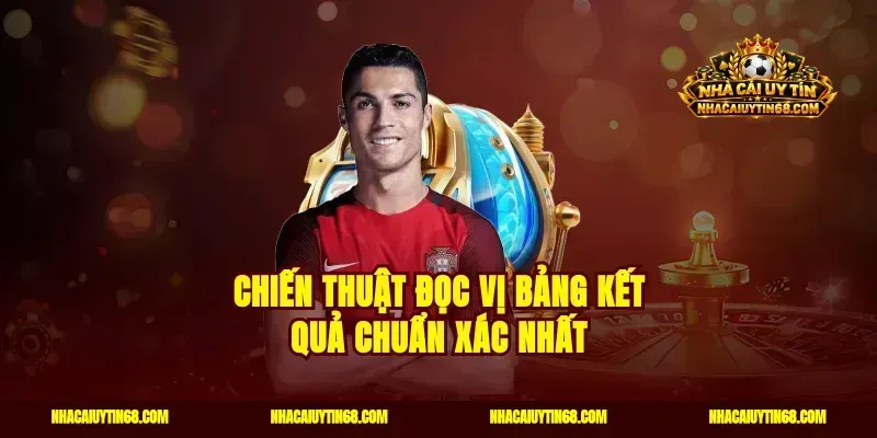 Chiến Thuật Đọc Vị Bảng Kết Quả Chuẩn Xác Nhất