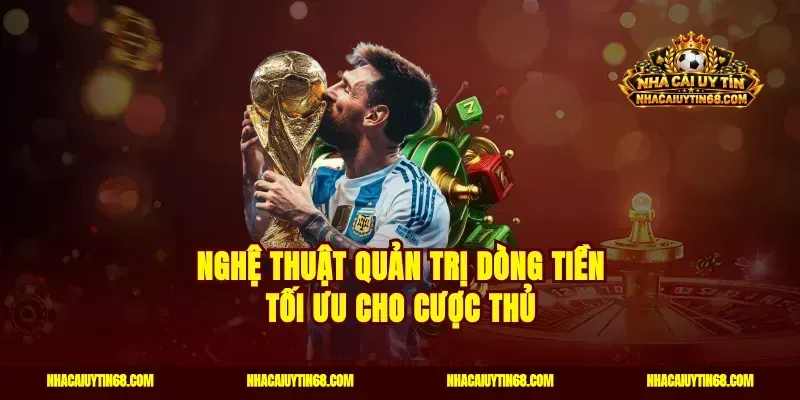 Nghệ Thuật Quản Trị Dòng Tiền Tối Ưu Cho Cược Thủ