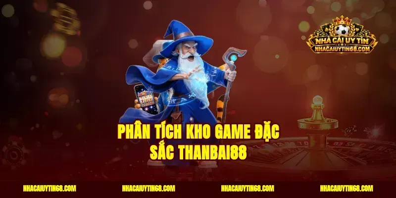 Phân tích kho game đặc sắc Thanbai88