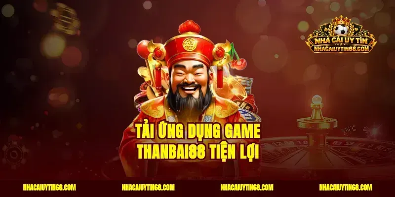 Tải ứng dụng game Thanbai88 tiện lợi