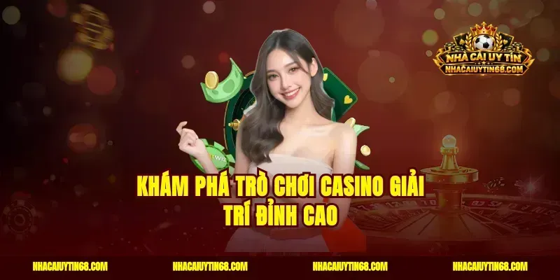 Khám phá trò chơi casino giải trí đỉnh cao