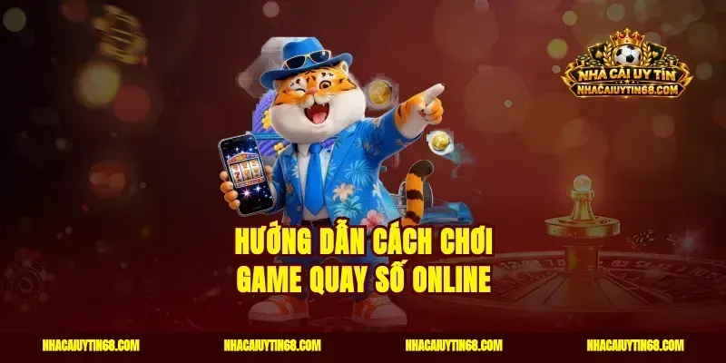 Hướng dẫn cách chơi game quay số online