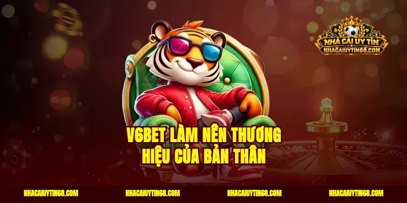 V6bet làm nên thương hiệu của bản thân