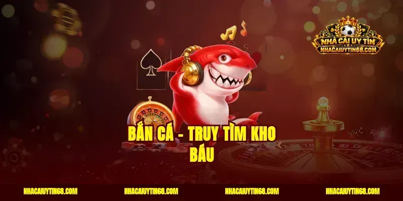 Bắn cá – truy tìm kho báu