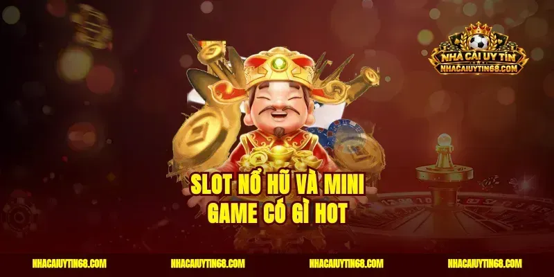Slot nổ hũ và mini game có gì hot