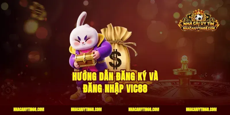 Hướng Dẫn Đăng Ký Và Đăng Nhập Vic88