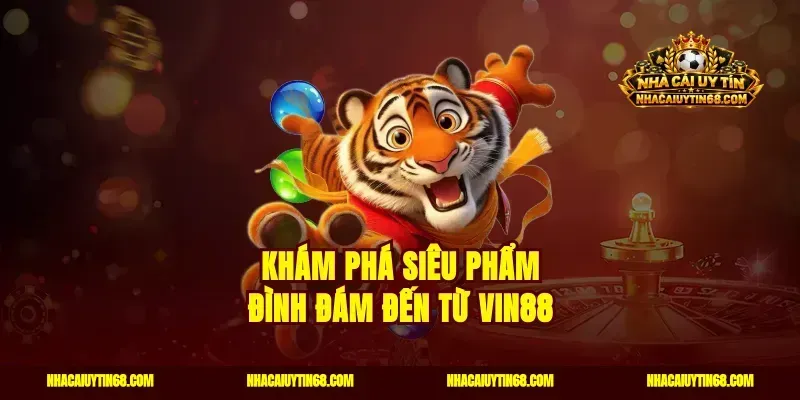 Khám phá siêu phẩm đình đám đến từ Vin88
