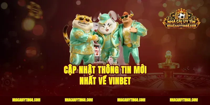 Cập nhật thông tin mới nhất về Vinbet