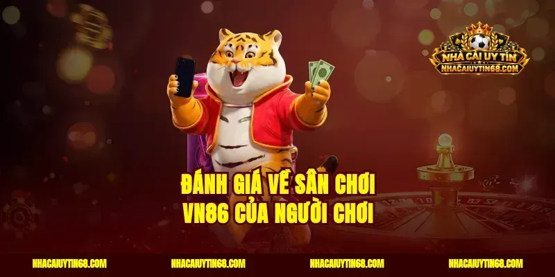 Đánh giá về sân chơi VN86 của người chơi