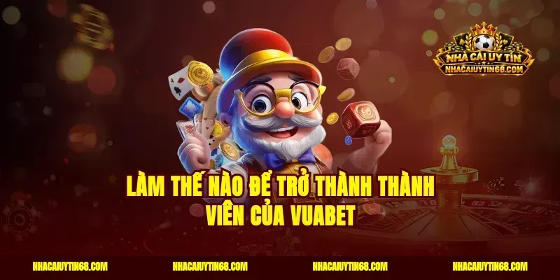 Làm thế nào để trở thành thành viên của Vuabet