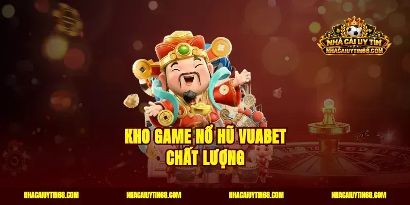 Kho game nổ hũ Vuabet chất lượng