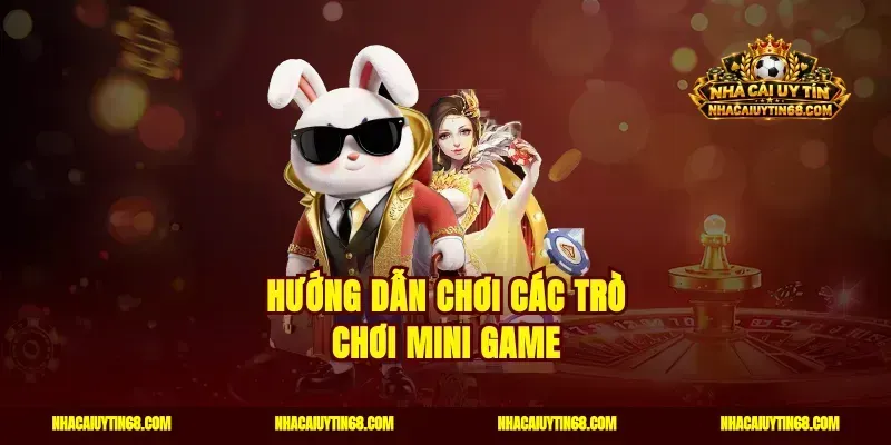 Hướng dẫn chơi các trò chơi mini game