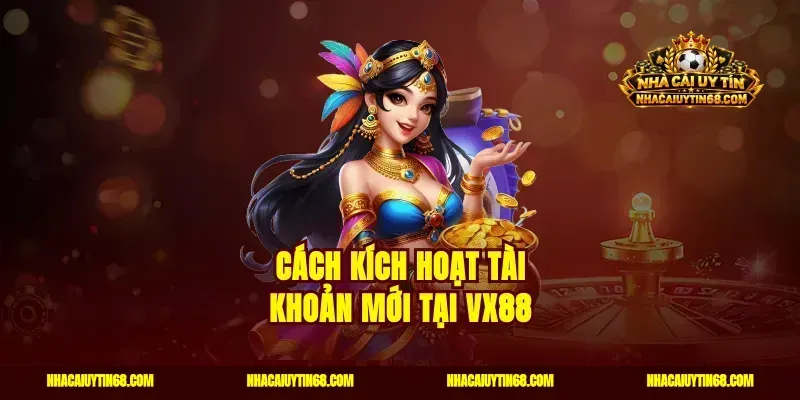 Cách kích hoạt tài khoản mới tại VX88