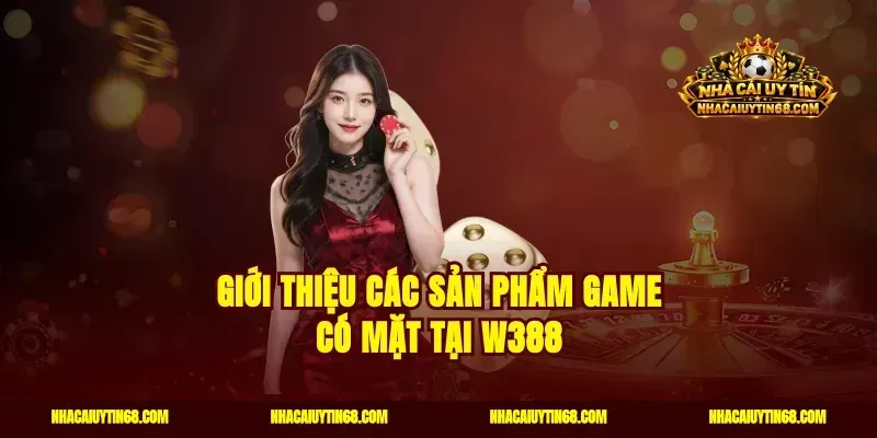 Giới thiệu các sản phẩm game có mặt tại W388