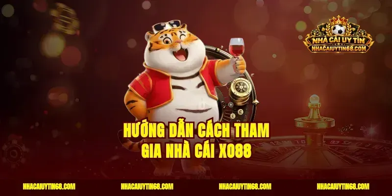 Hướng dẫn cách tham gia nhà cái XO88