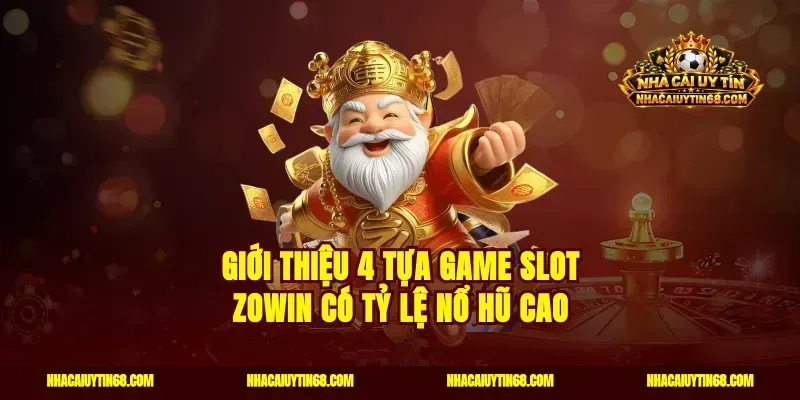 Giới thiệu 4 tựa Game slot Zowin có tỷ lệ nổ hũ cao